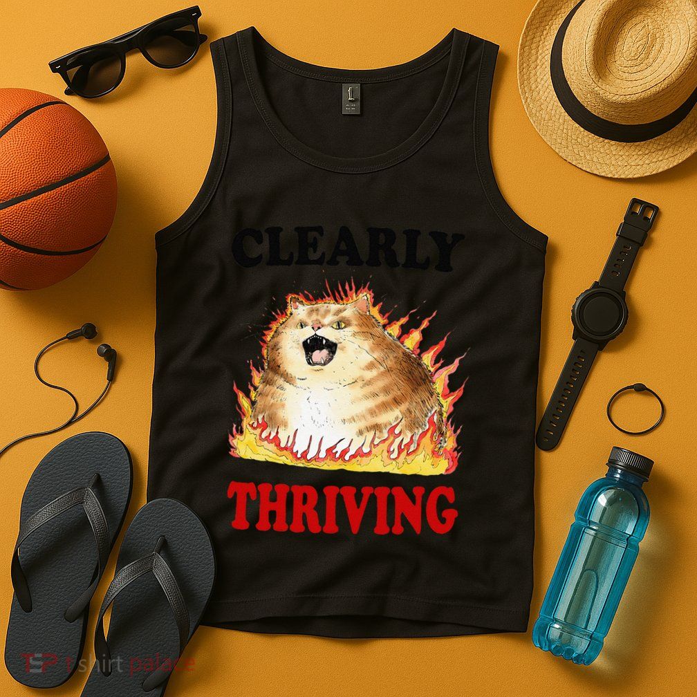 Clearly Thriving Funny Fire Cat Meme Cat Lover Cat Mom Tank Top