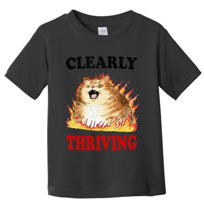 Clearly Thriving Funny Fire Cat Meme Cat Lover Cat Mom Toddler T-Shirt