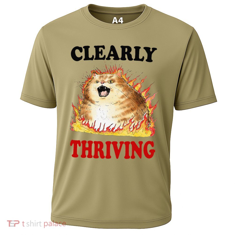 Clearly Thriving Funny Fire Cat Meme Cat Lover Cat Mom Performance Shirt