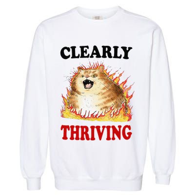 Clearly Thriving Funny Fire Cat Meme Cat Lover Cat Mom Garment-Dyed Sweatshirt