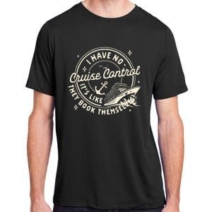 Cruise Trip Family Trip Cruising I Have No Cruise A Control Adult ChromaSoft Performance T-Shirt