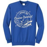 Cruise Trip Family Trip Cruising I Have No Cruise A Control Sweatshirt