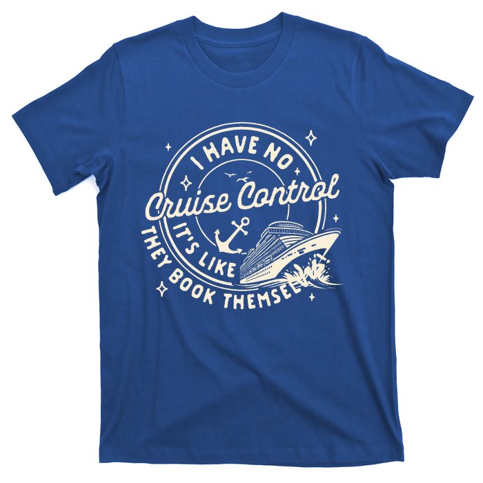 Cruise Trip Family Trip Cruising I Have No Cruise A Control T-Shirt