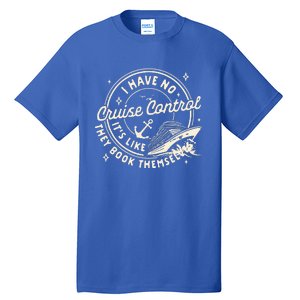 Cruise Trip Family Trip Cruising I Have No Cruise A Control Tall T-Shirt