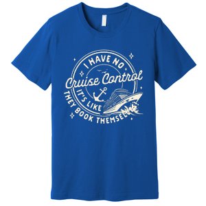 Cruise Trip Family Trip Cruising I Have No Cruise A Control Premium T-Shirt