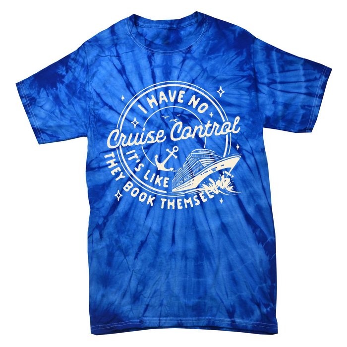 Cruise Trip Family Trip Cruising I Have No Cruise A Control Tie-Dye T-Shirt