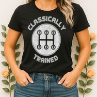 Classically Trained Funny Three Pedals Car Guys Womens T-Shirt