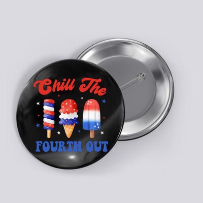 Chill The Fourth Out Funny 4th Of July Icecream Button