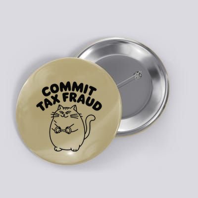 Commit Tax Fraud Funny Cat Meme Sarcastic Humor Button