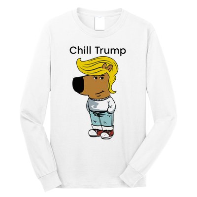 Chill Trump Funny Chill Guy Dog Meme Trump Long Sleeve Shirt