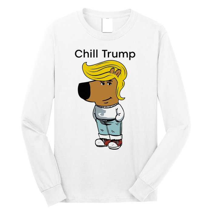 Chill Trump Funny Chill Guy Dog Meme Trump Long Sleeve Shirt