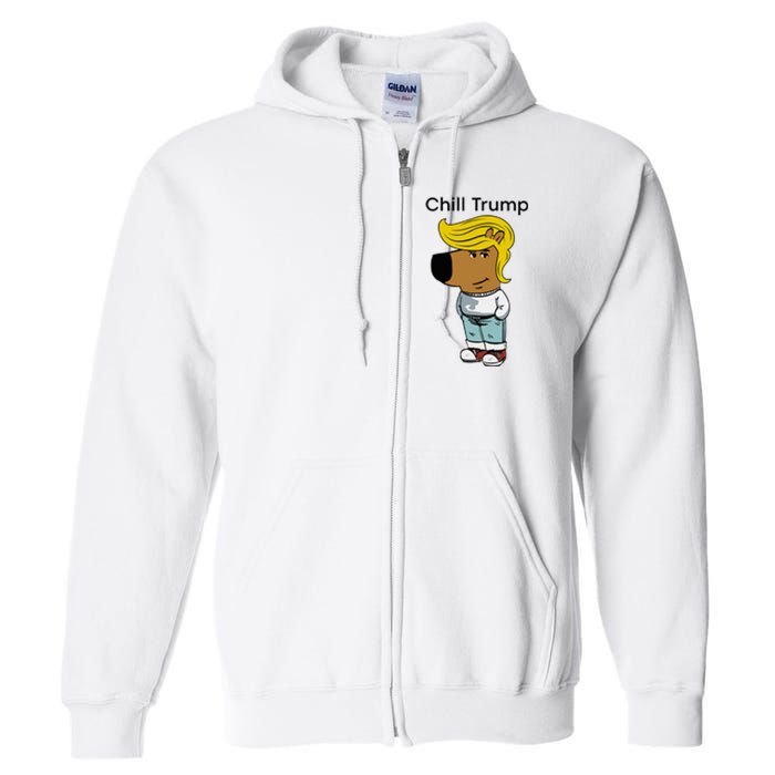 Chill Trump Funny Chill Guy Dog Meme Trump Full Zip Hoodie