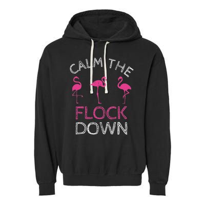 Calm The Flock Down Flamingo Summer Gift Garment-Dyed Fleece Hoodie
