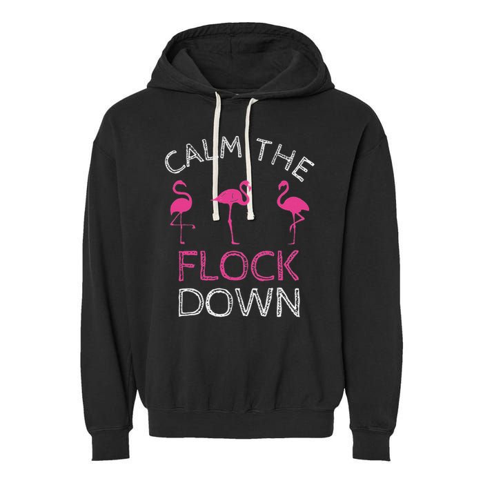 Calm The Flock Down Flamingo Summer Gift Garment-Dyed Fleece Hoodie