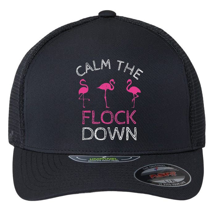 Calm The Flock Down Flamingo Summer Gift Flexfit Unipanel Trucker Cap
