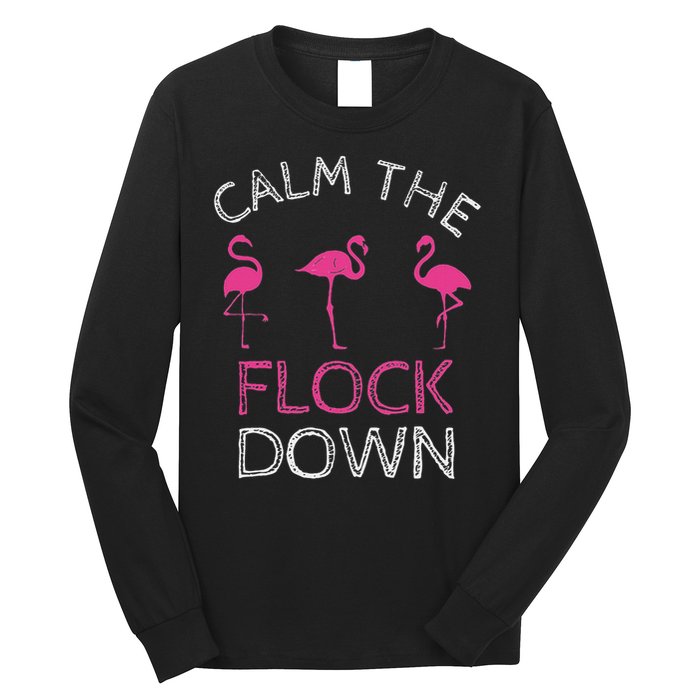 Calm The Flock Down Flamingo Summer Gift Long Sleeve Shirt