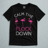 Calm The Flock Down Flamingo Summer Gift T-Shirt
