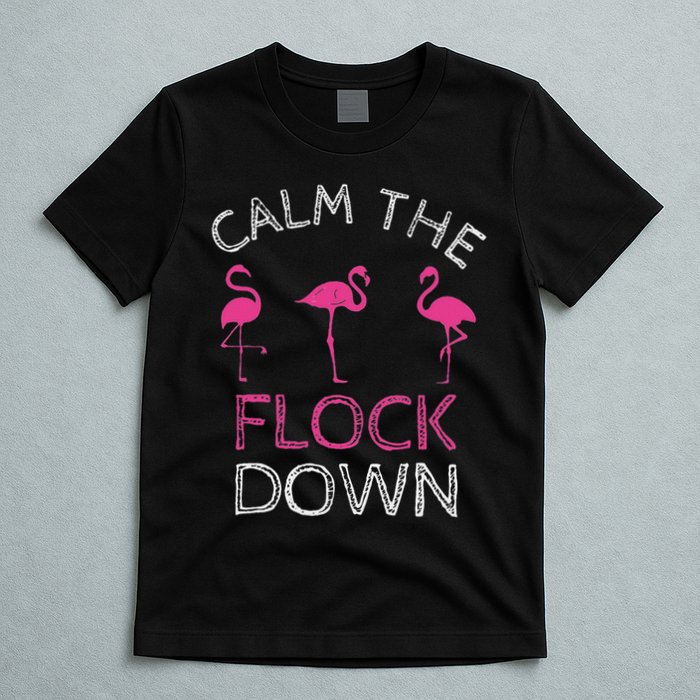 Calm The Flock Down Flamingo Summer Gift T-Shirt