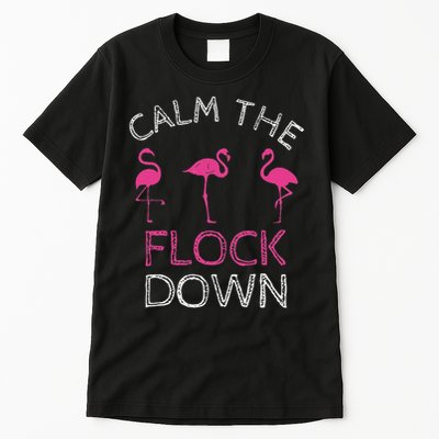 Calm The Flock Down Flamingo Summer Gift Tall T-Shirt