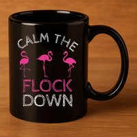 Calm The Flock Down Flamingo Summer Gift 11oz C Handle Ceramic Mug