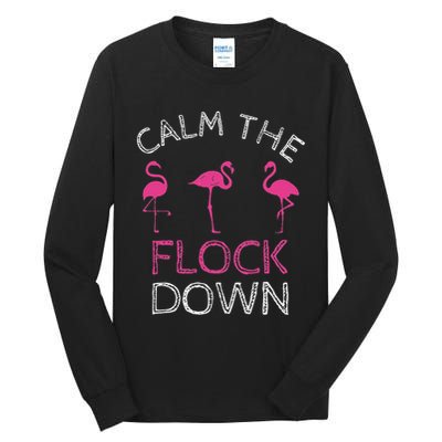 Calm The Flock Down Flamingo Summer Gift Tall Long Sleeve T-Shirt