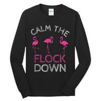 Calm The Flock Down Flamingo Summer Gift Tall Long Sleeve T-Shirt