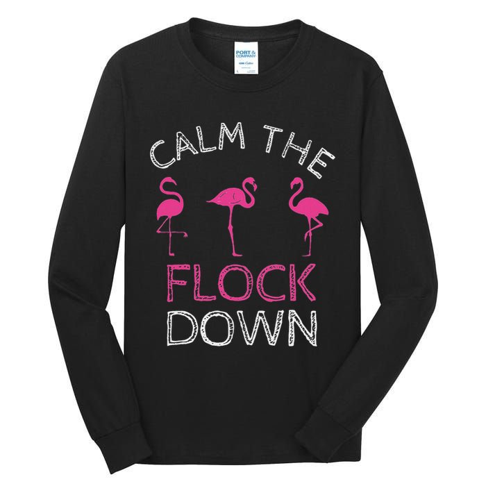 Calm The Flock Down Flamingo Summer Gift Tall Long Sleeve T-Shirt