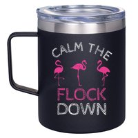 Calm The Flock Down Flamingo Summer Gift 12oz Stainless Steel Coffee Mug