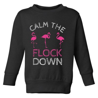 Calm The Flock Down Flamingo Summer Gift Toddler Sweatshirt