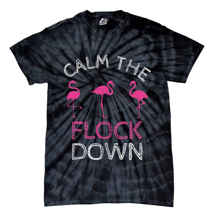 Calm The Flock Down Flamingo Summer Gift Tie-Dye T-Shirt