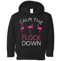 Calm The Flock Down Flamingo Summer Gift Toddler Hoodie