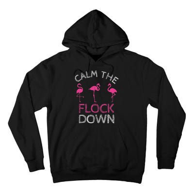 Calm The Flock Down Flamingo Summer Gift Tall Hoodie