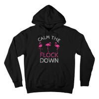Calm The Flock Down Flamingo Summer Gift Tall Hoodie