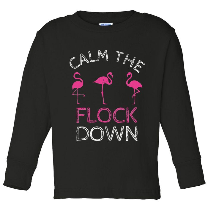 Calm The Flock Down Flamingo Summer Gift Toddler Long Sleeve Shirt