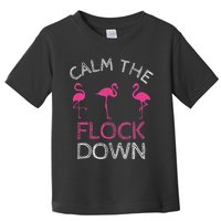 Calm The Flock Down Flamingo Summer Gift Toddler T-Shirt