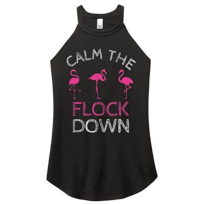 Calm The Flock Down Flamingo Summer Gift Women's Perfect Tri Rocker Tank