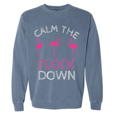 Calm The Flock Down Flamingo Summer Gift Garment-Dyed Sweatshirt