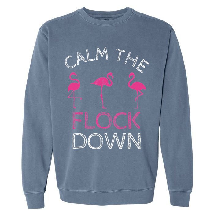 Calm The Flock Down Flamingo Summer Gift Garment-Dyed Sweatshirt