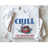 Chill The Fourth Out 4th Of July Sweatshirt