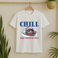 Chill The Fourth Out 4th Of July T-Shirt