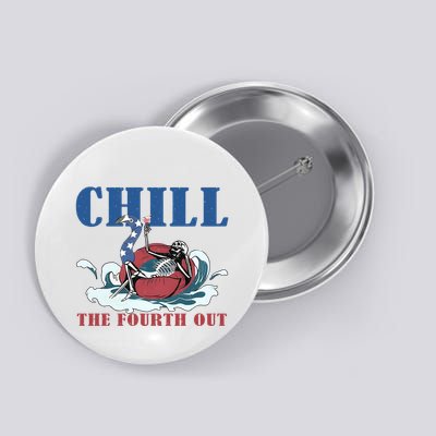 Chill The Fourth Out 4th Of July Button