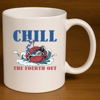 Chill The Fourth Out 4th Of July 11oz C Handle Ceramic Mug