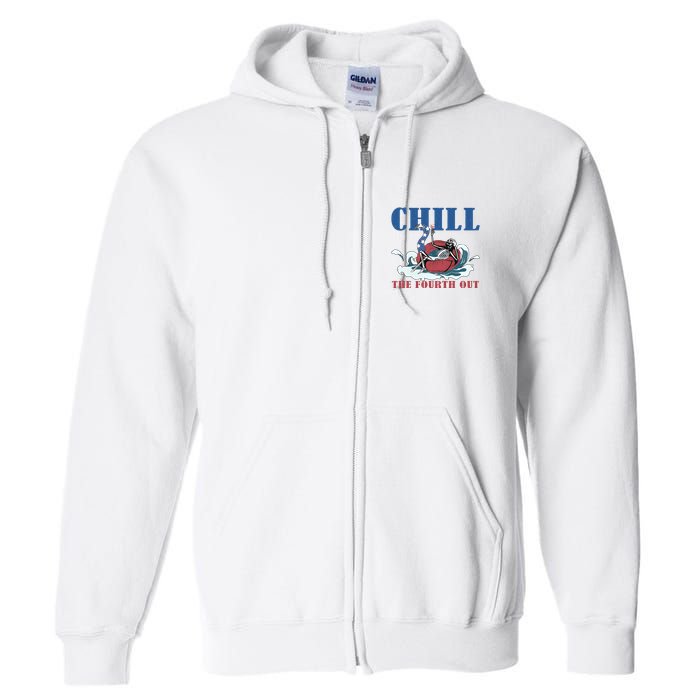 Chill The Fourth Out 4th Of July Full Zip Hoodie
