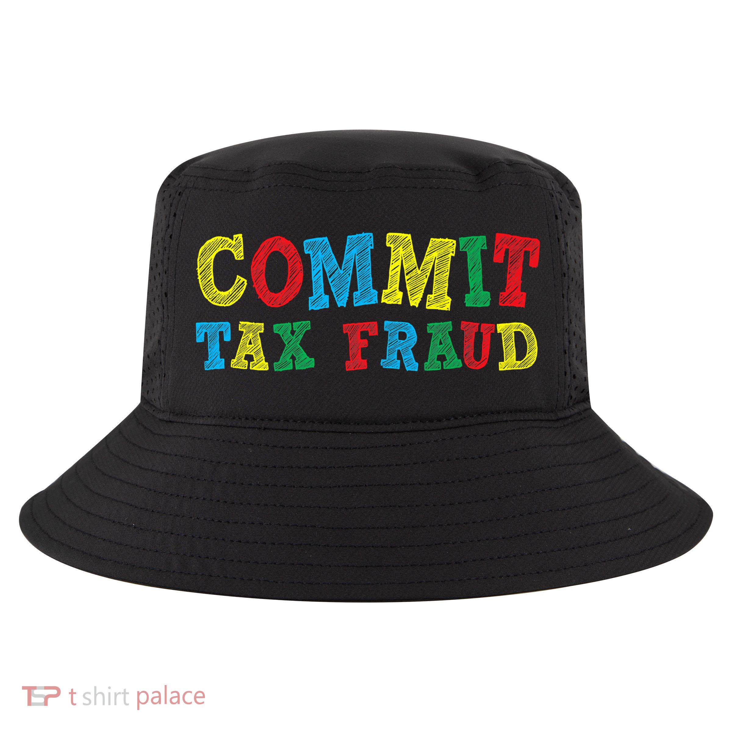 Commit Tax Fraud Funny Cool Comfort Performance Bucket Hat