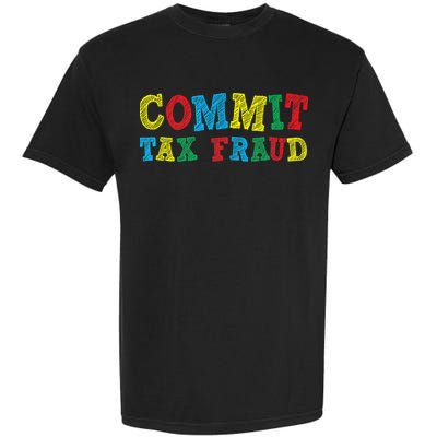 Commit Tax Fraud Funny Garment-Dyed Heavyweight T-Shirt