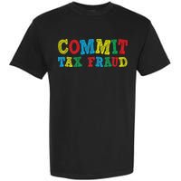 Commit Tax Fraud Funny Garment-Dyed Heavyweight T-Shirt