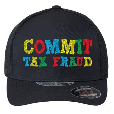 Commit Tax Fraud Funny Flexfit Unipanel Trucker Cap