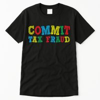 Commit Tax Fraud Funny Tall T-Shirt