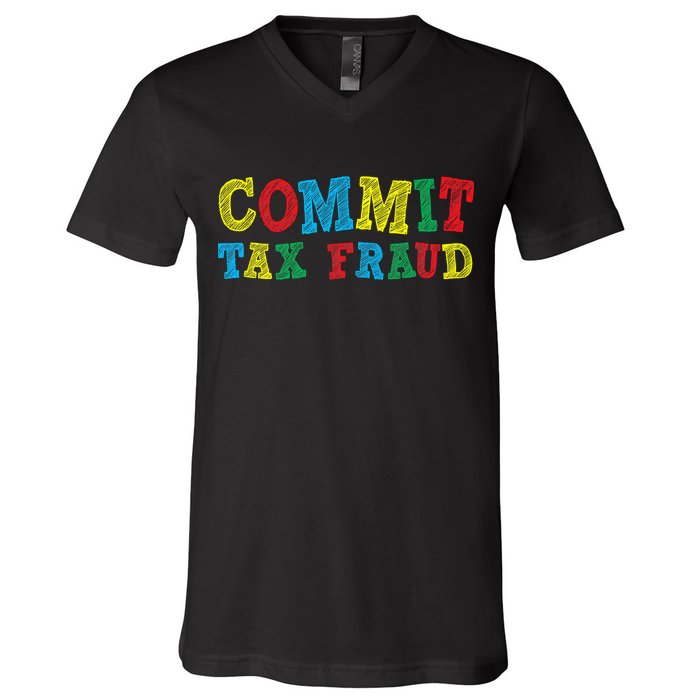 Commit Tax Fraud Funny V-Neck T-Shirt