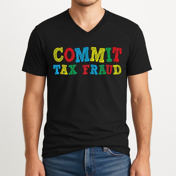 Commit Tax Fraud Funny V-Neck T-Shirt
